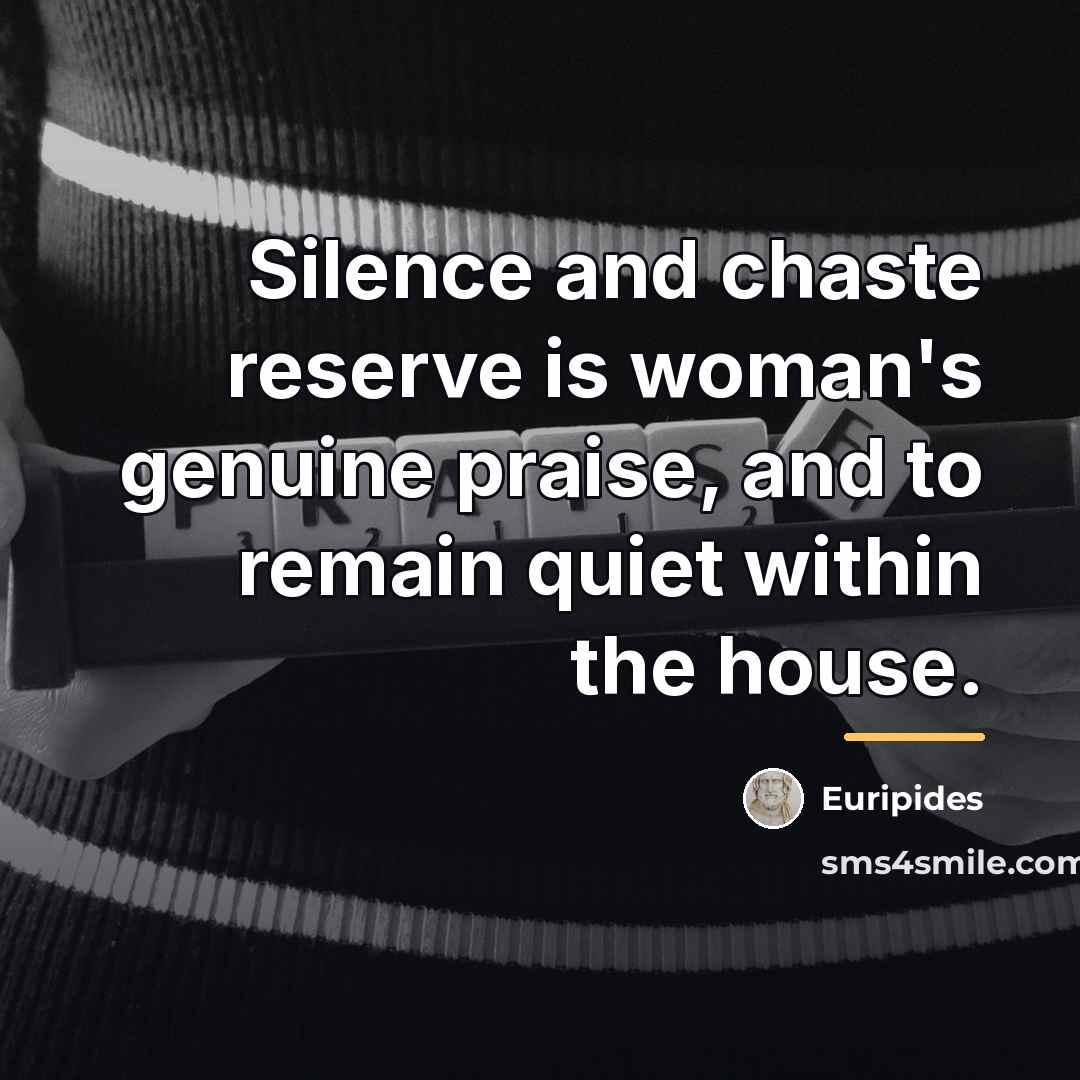 “Silence and chaste reserve is woman's genuine praise, and to…” quote by Euripides