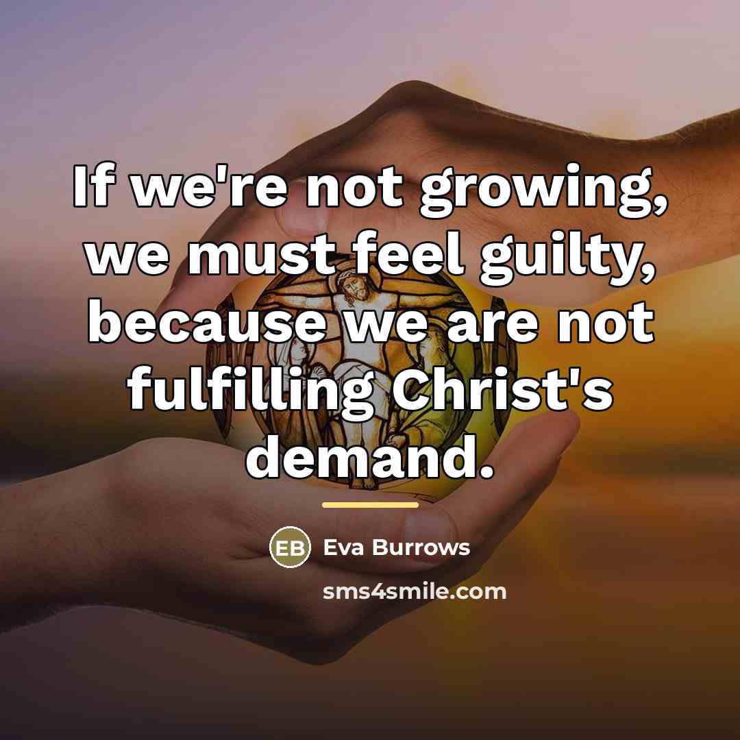 “If we're not growing, we must feel guilty, because we…” quote by Eva Burrows