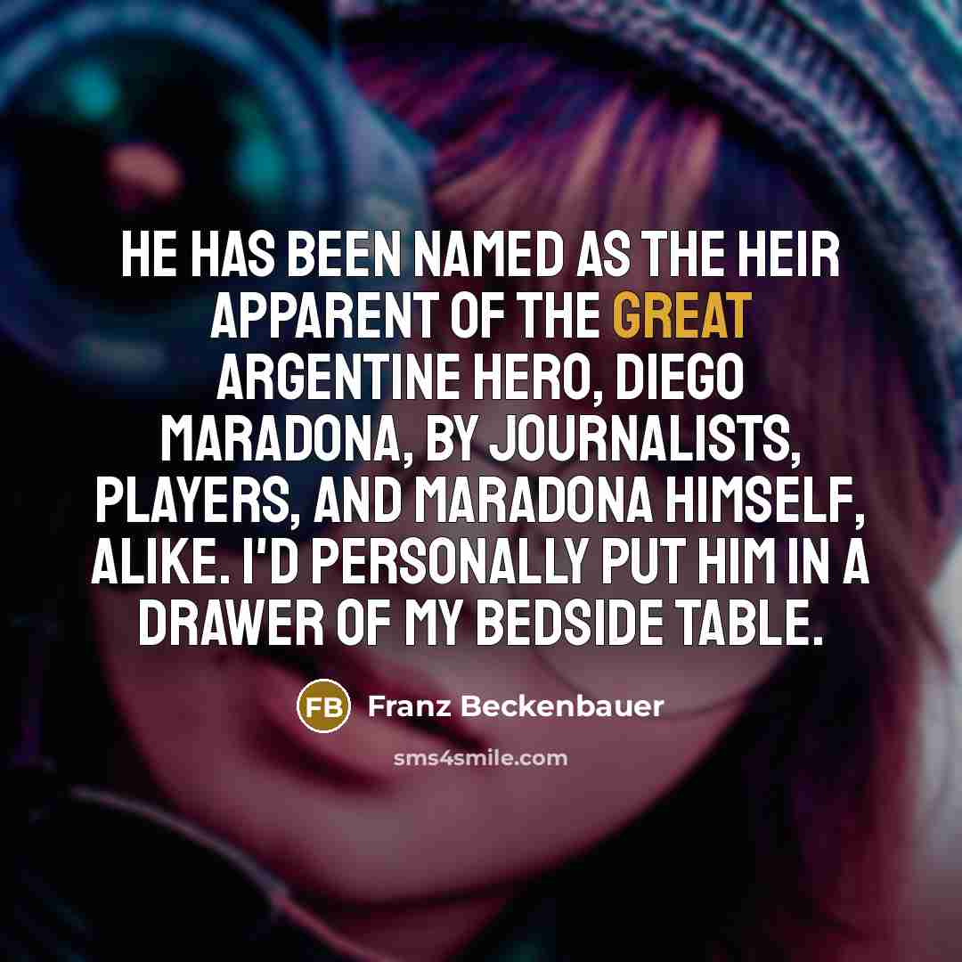 “He has been named as the heir apparent of the…” quote by Franz Beckenbauer