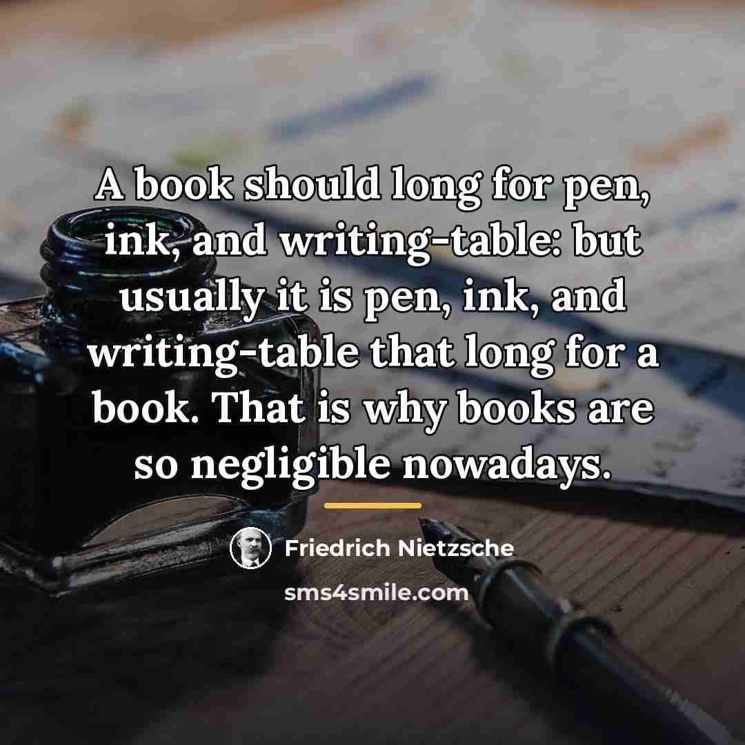 “A book should long for pen, ink, and writing-table: but…” quote by Friedrich Nietzsche