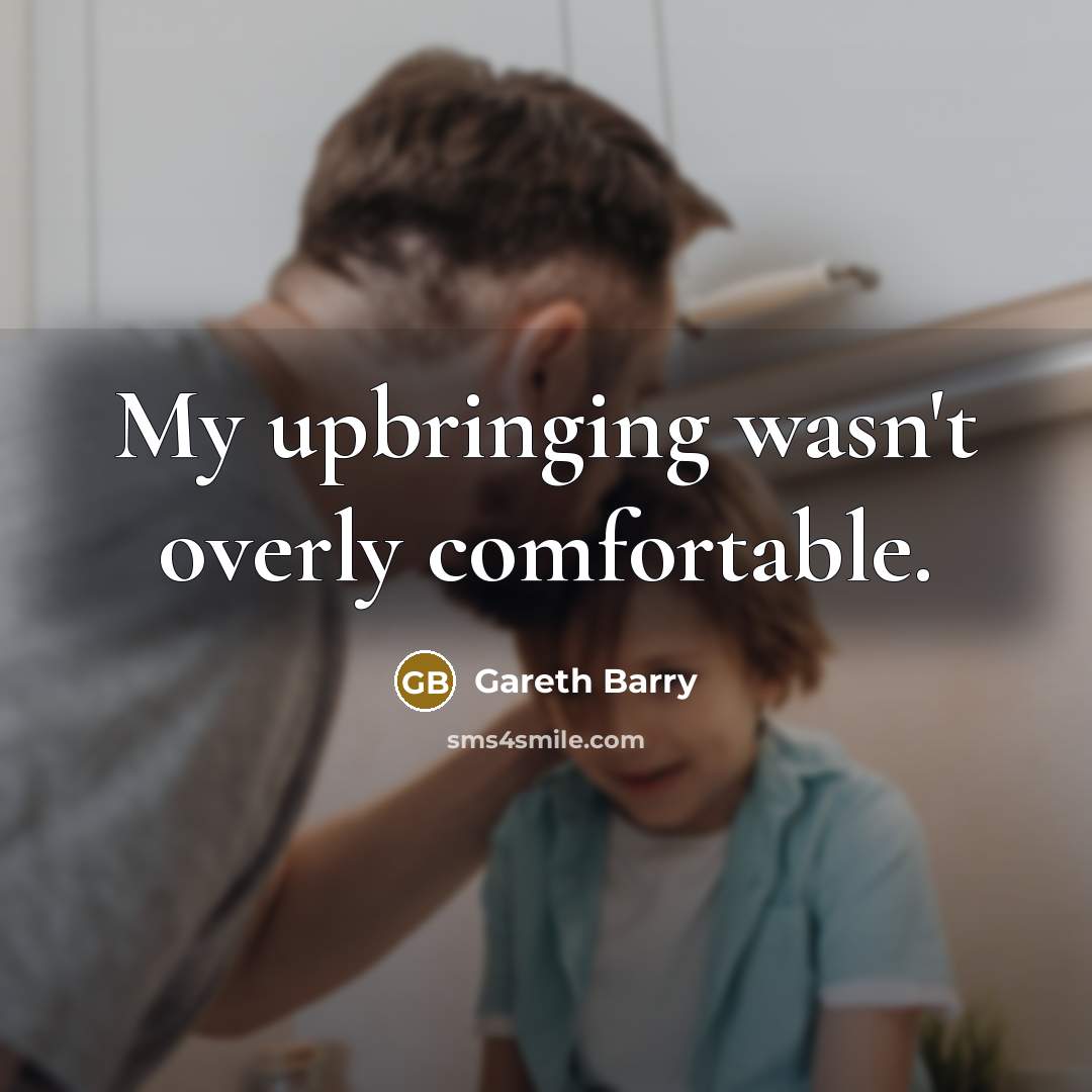 “My upbringing wasn't overly comfortable.…” quote by Gareth Barry