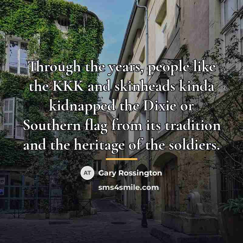 “Through the years, people like the KKK and skinheads kinda…” quote by Gary Rossington