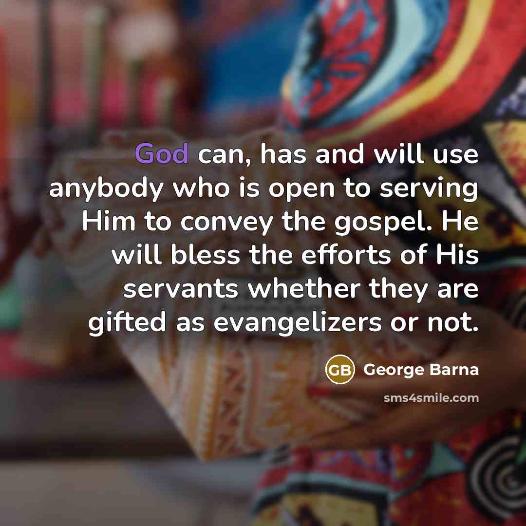 “God can, has and will use anybody who is open…” quote by George Barna