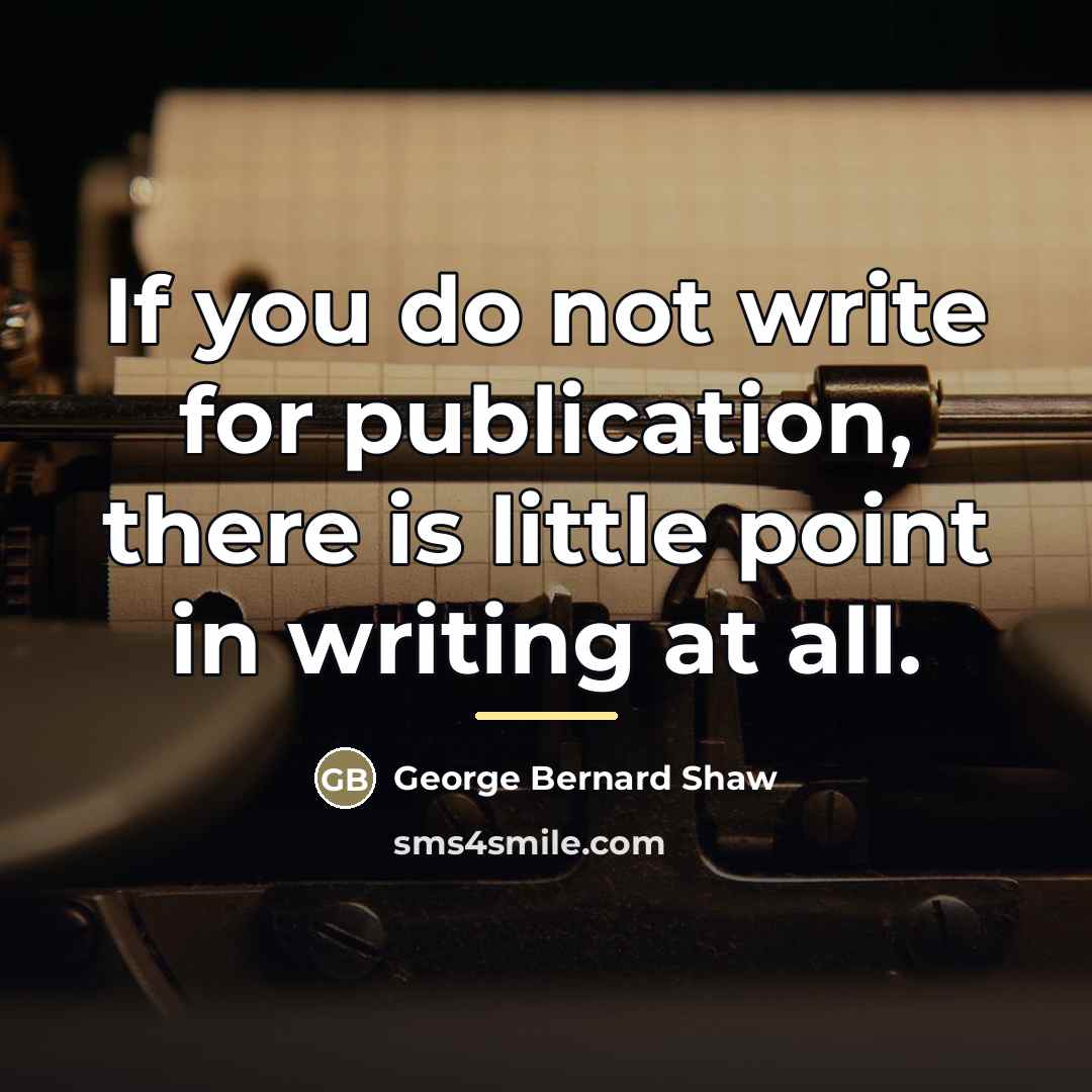 “If you do not write for publication, there is little…” quote by George Bernard Shaw