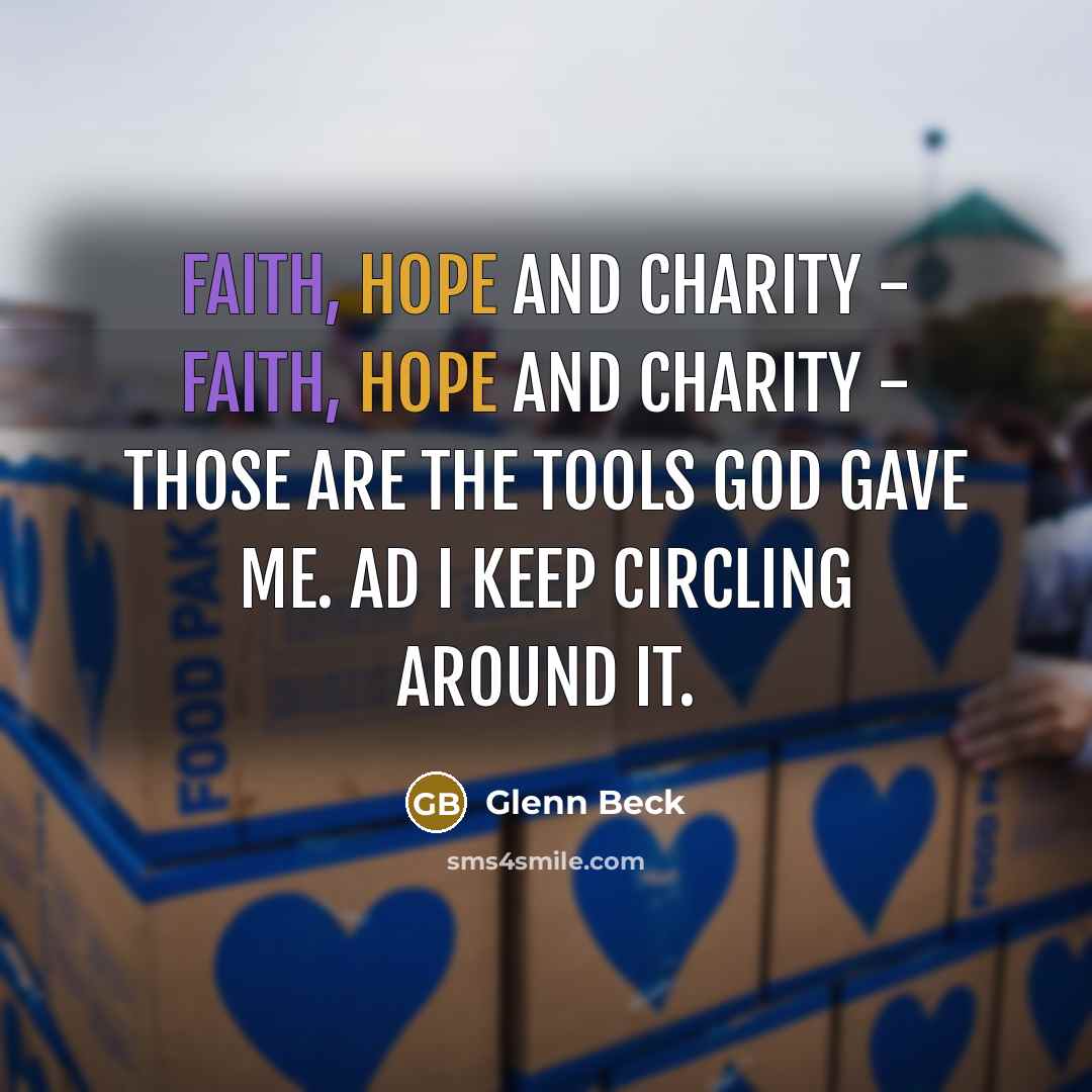 “Faith, hope and charity - faith, hope and charity -…” quote by Glenn Beck