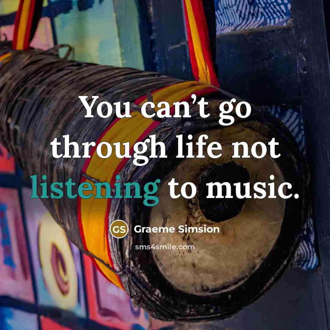 “You can’t go through life not listening to music.…” quote by Graeme Simsion