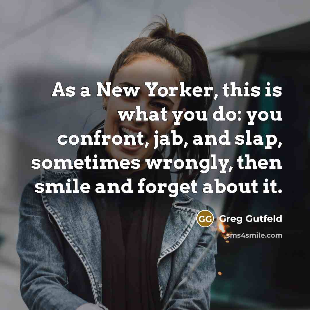 “As a New Yorker, this is what you do: you…” quote by Greg Gutfeld