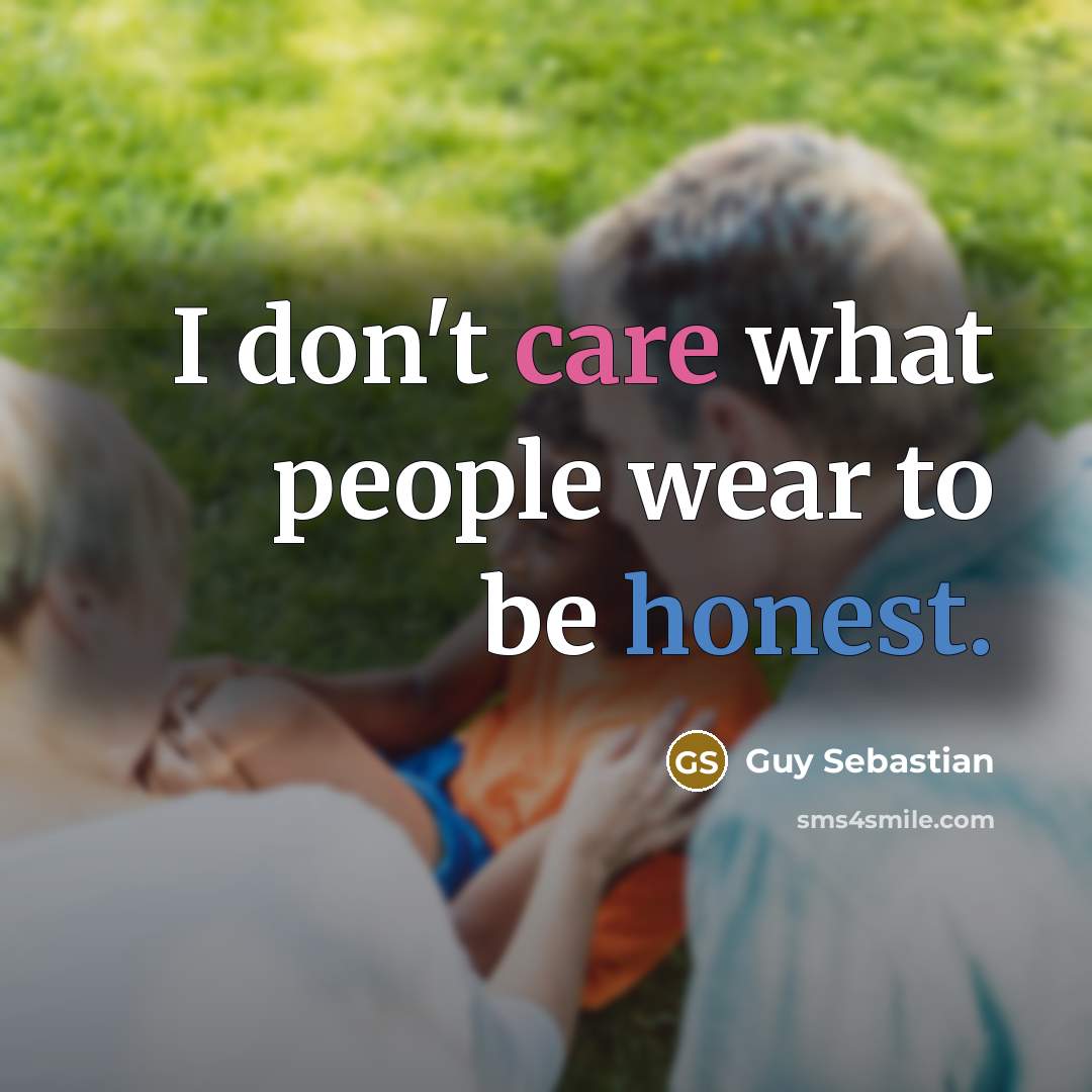 “I don't care what people wear to be honest.…” quote by Guy Sebastian