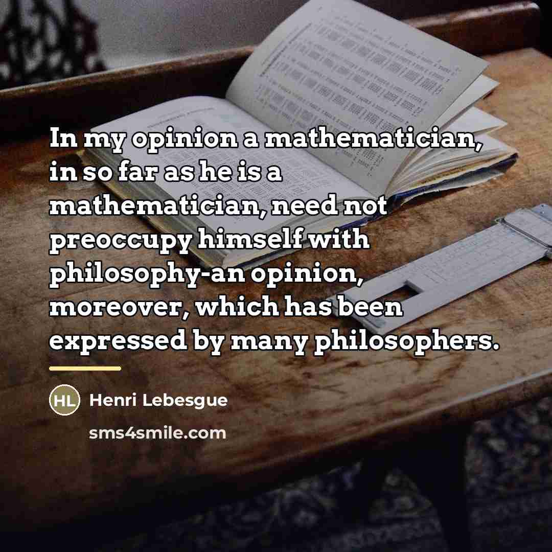 “In my opinion a mathematician, in so far as he…” quote by Henri Lebesgue