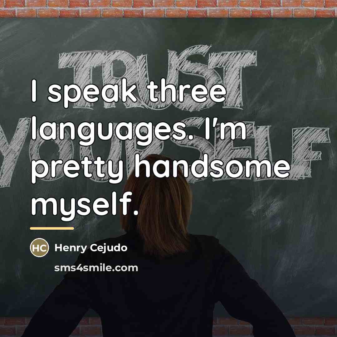 “I speak three languages. I'm pretty handsome myself.…” quote by Henry Cejudo