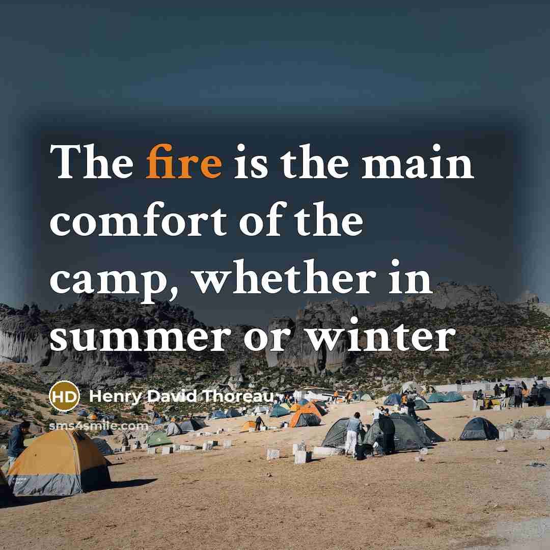 “The fire is the main comfort of the camp, whether in summer or winter” quote by Henry David Thoreau