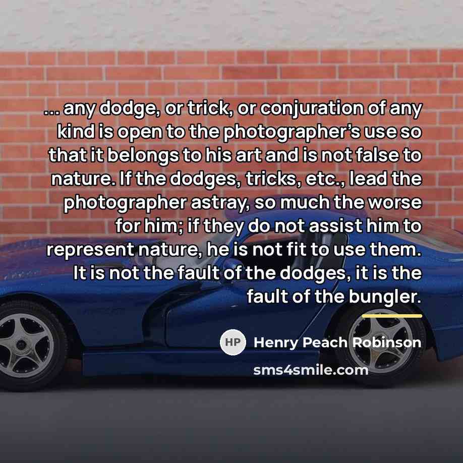 “... any dodge, or trick, or conjuration of any kind…” quote by Henry Peach Robinson