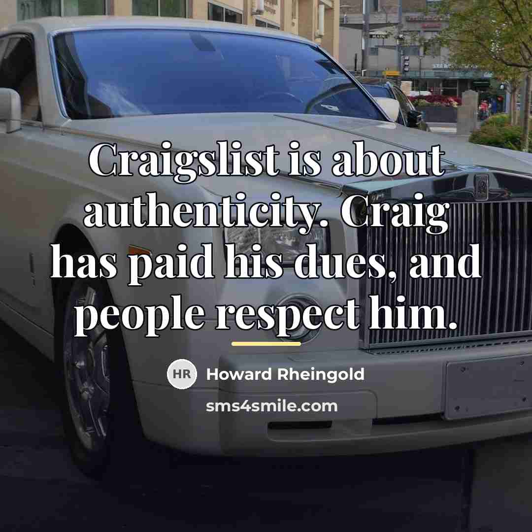 “Craigslist is about authenticity. Craig has paid his dues, and…” quote by Howard Rheingold