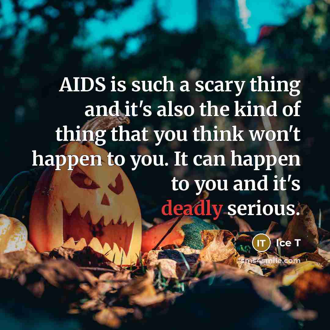 “AIDS is such a scary thing and it's also the…” quote by Ice T