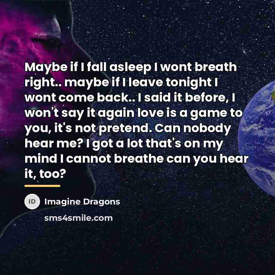 “Maybe if I fall asleep I wont breath right.. maybe…” quote by Imagine Dragons