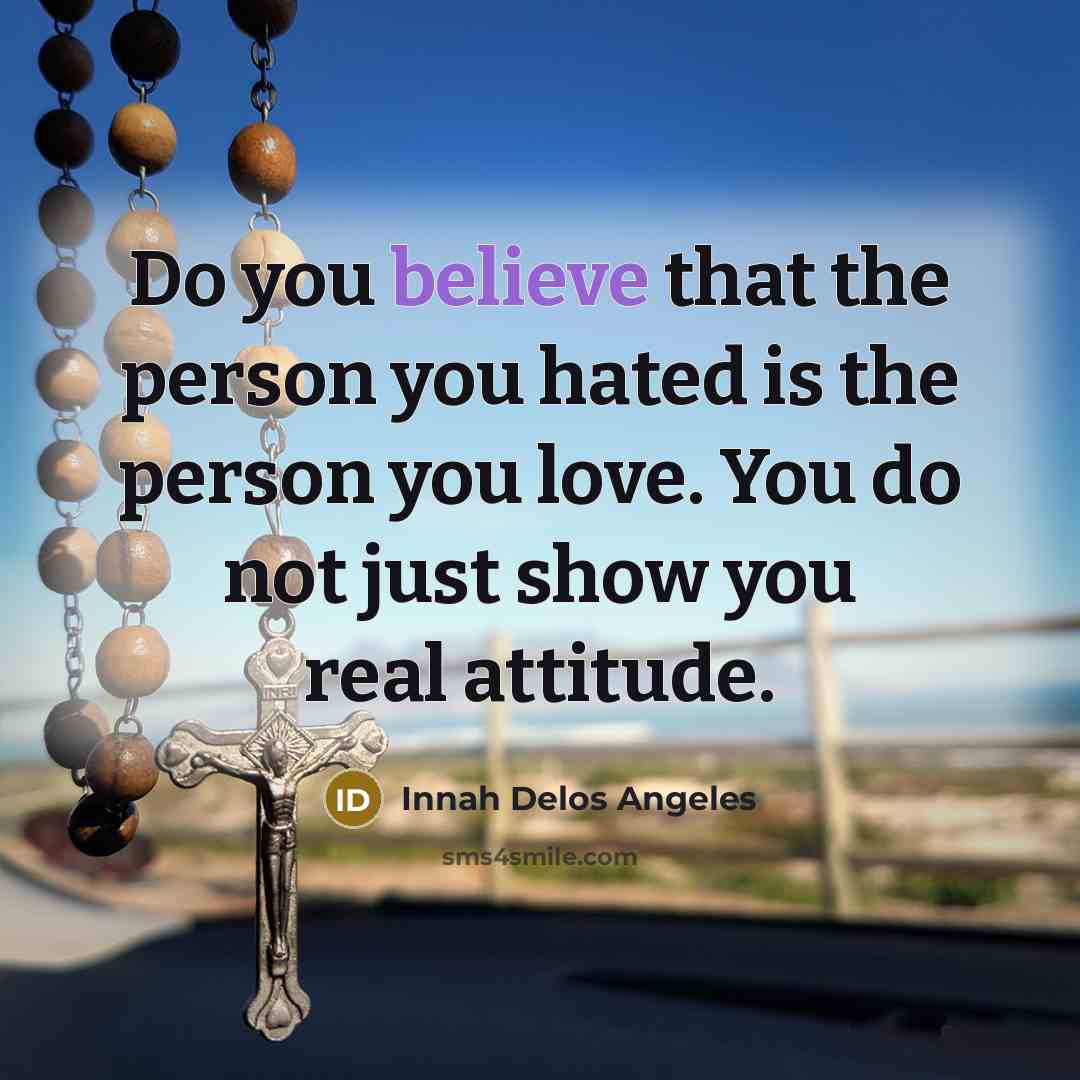 “Do you believe that the person you hated is the…” quote by Innah Delos Angeles