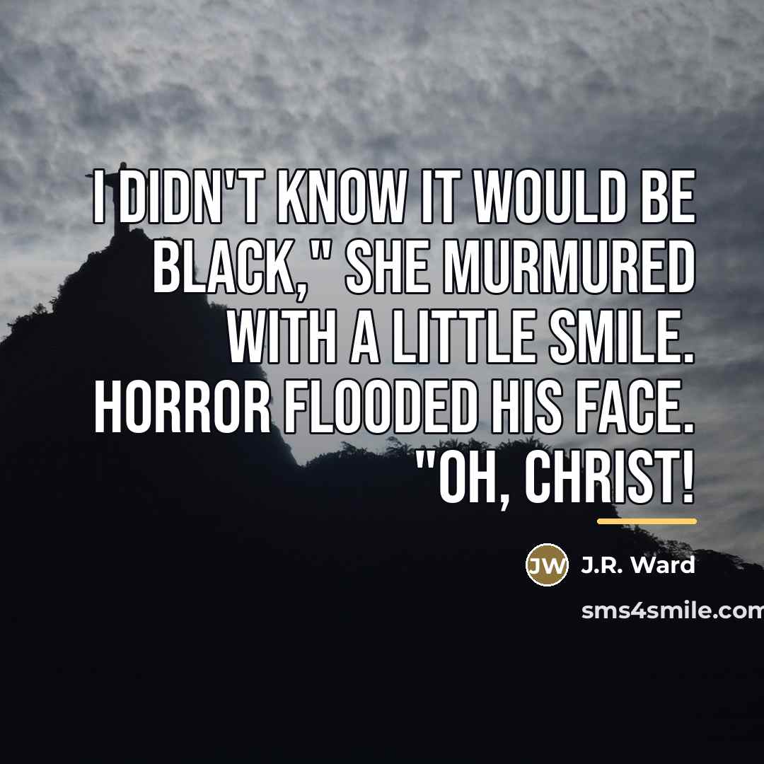 “I didn't know it would be black," she murmured with…” quote by J.R. Ward