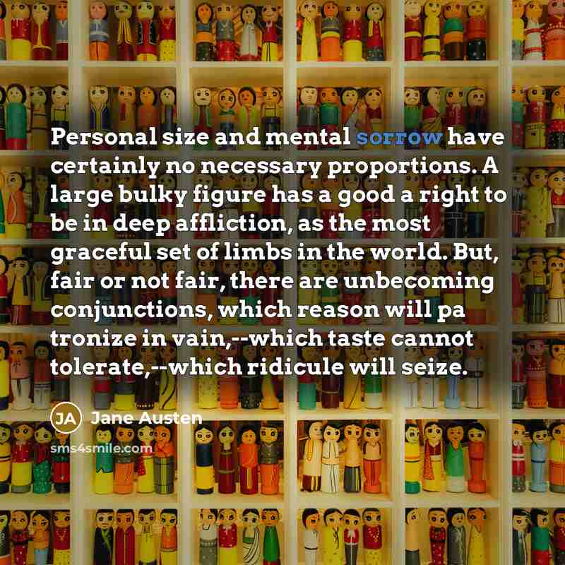 “Personal size and mental sorrow have certainly no necessary proportions.…” quote by Jane Austen
