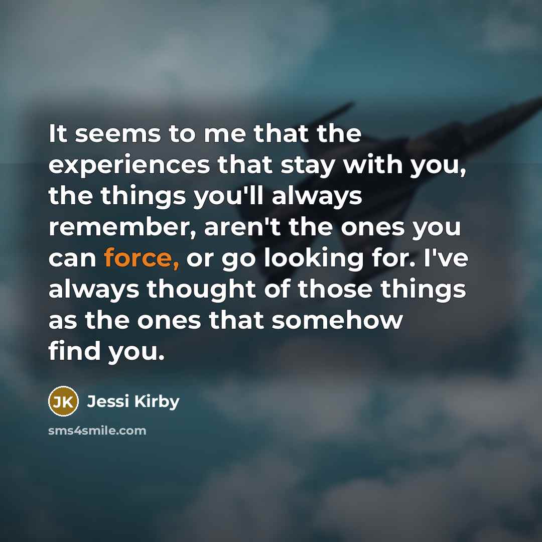 “It seems to me that the experiences that stay with…” quote by Jessi Kirby