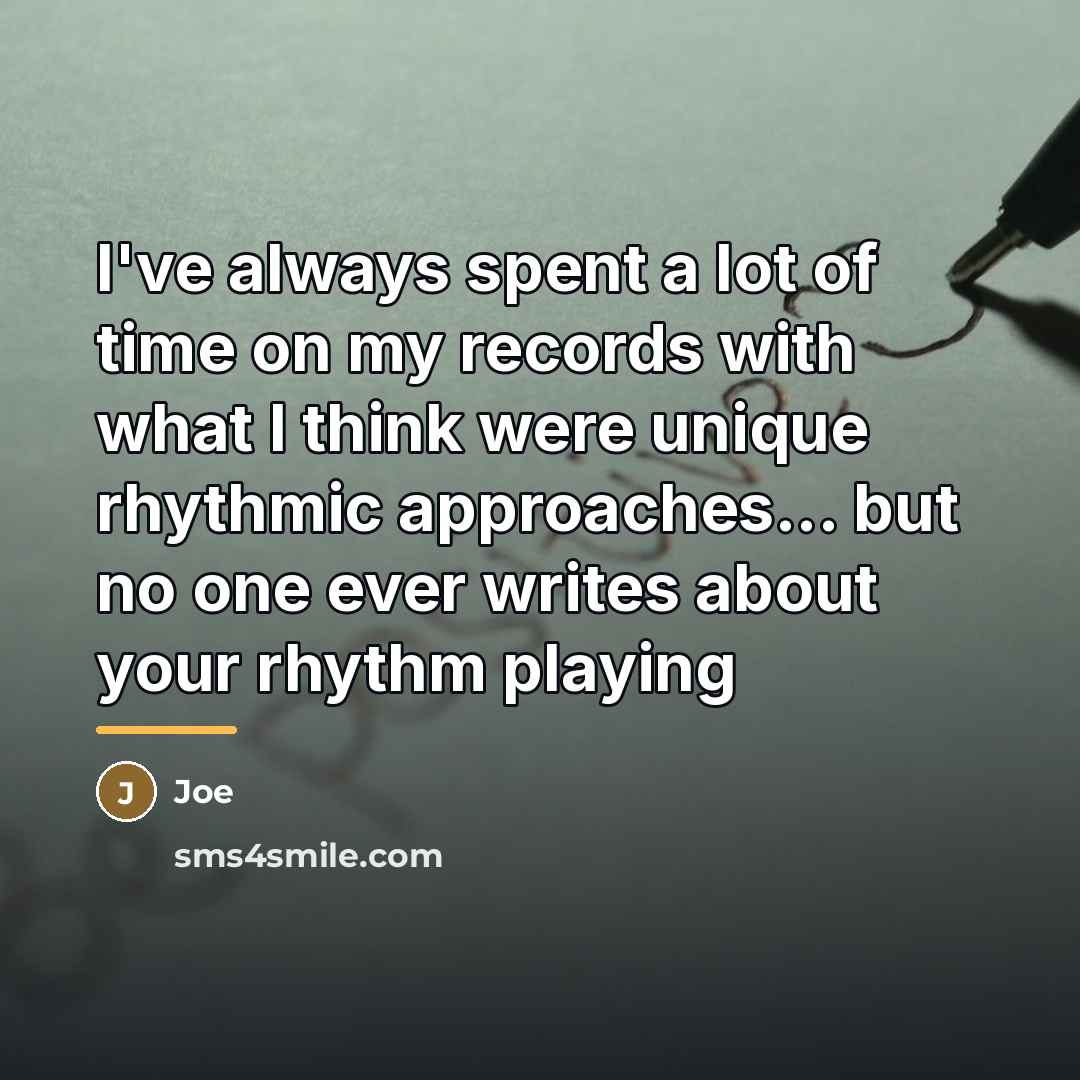 “I've always spent a lot of time on my records…” quote by Joe