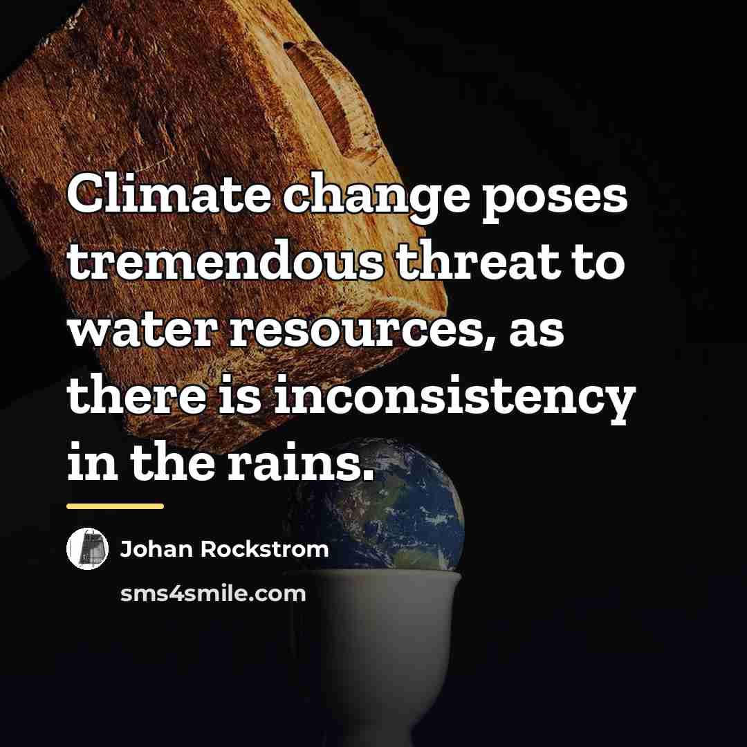 “Climate change poses tremendous threat to water resources, as there…” quote by Johan Rockstrom