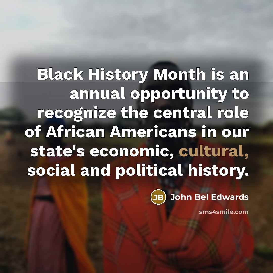 “Black History Month is an annual opportunity to recognize the…” quote by John Bel Edwards