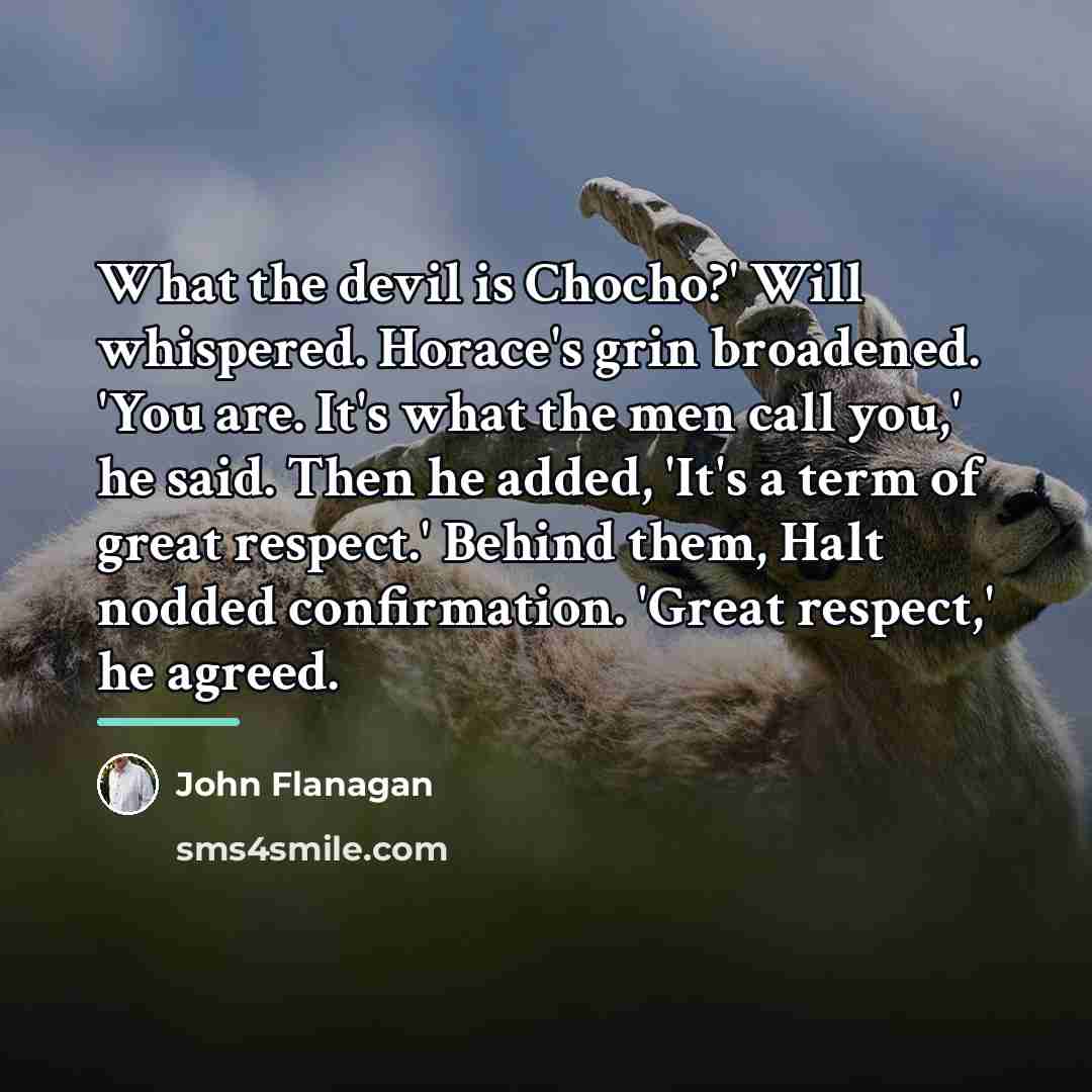 “What the devil is Chocho?' Will whispered. Horace's grin broadened.…” quote by John Flanagan