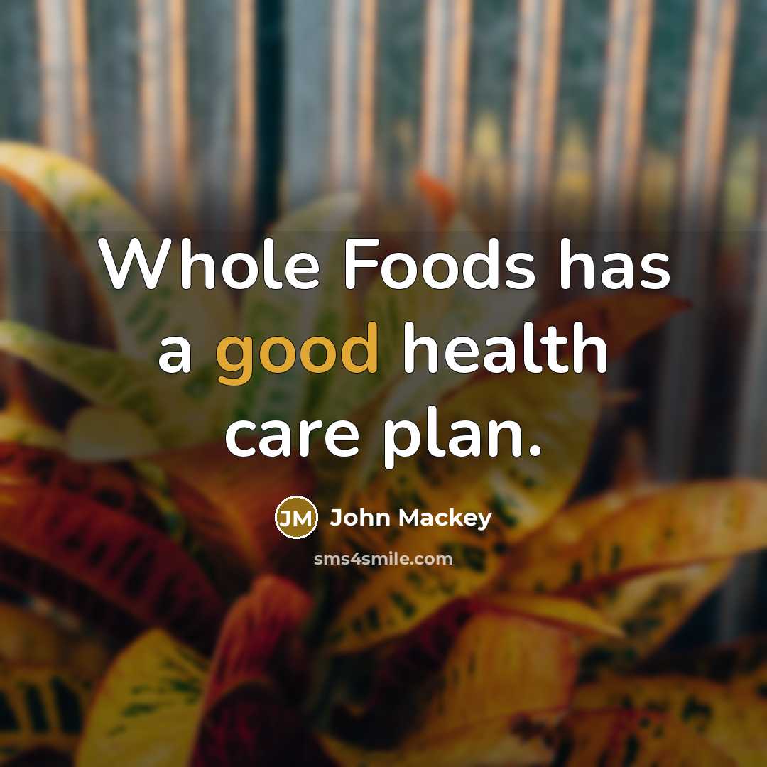 “Whole Foods has a good health care plan.…” quote by John Mackey