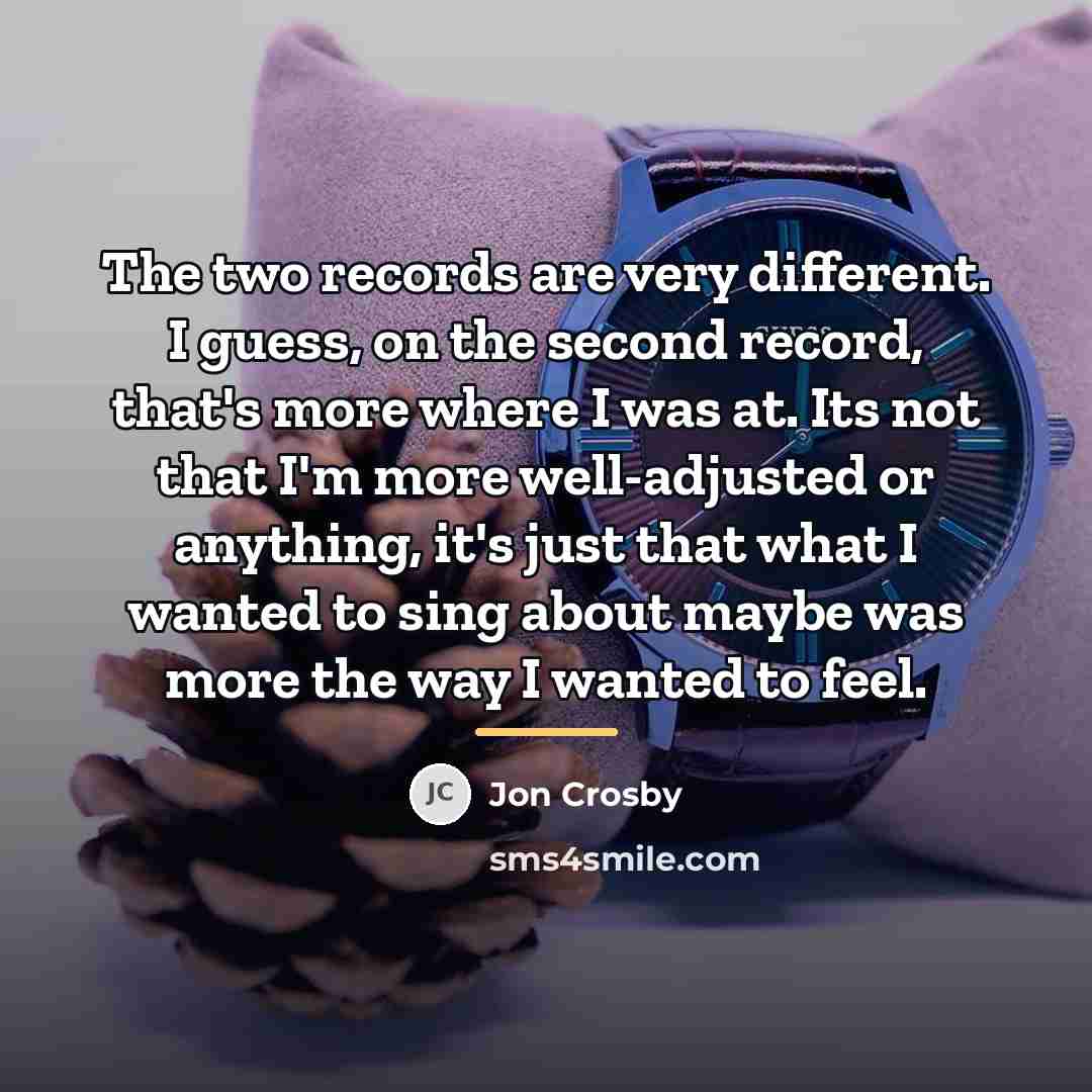 “The two records are very different. I guess, on the…” quote by Jon Crosby