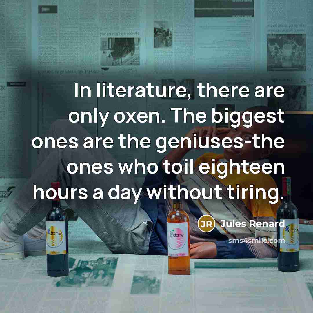 “In literature, there are only oxen. The biggest ones are…” quote by Jules Renard