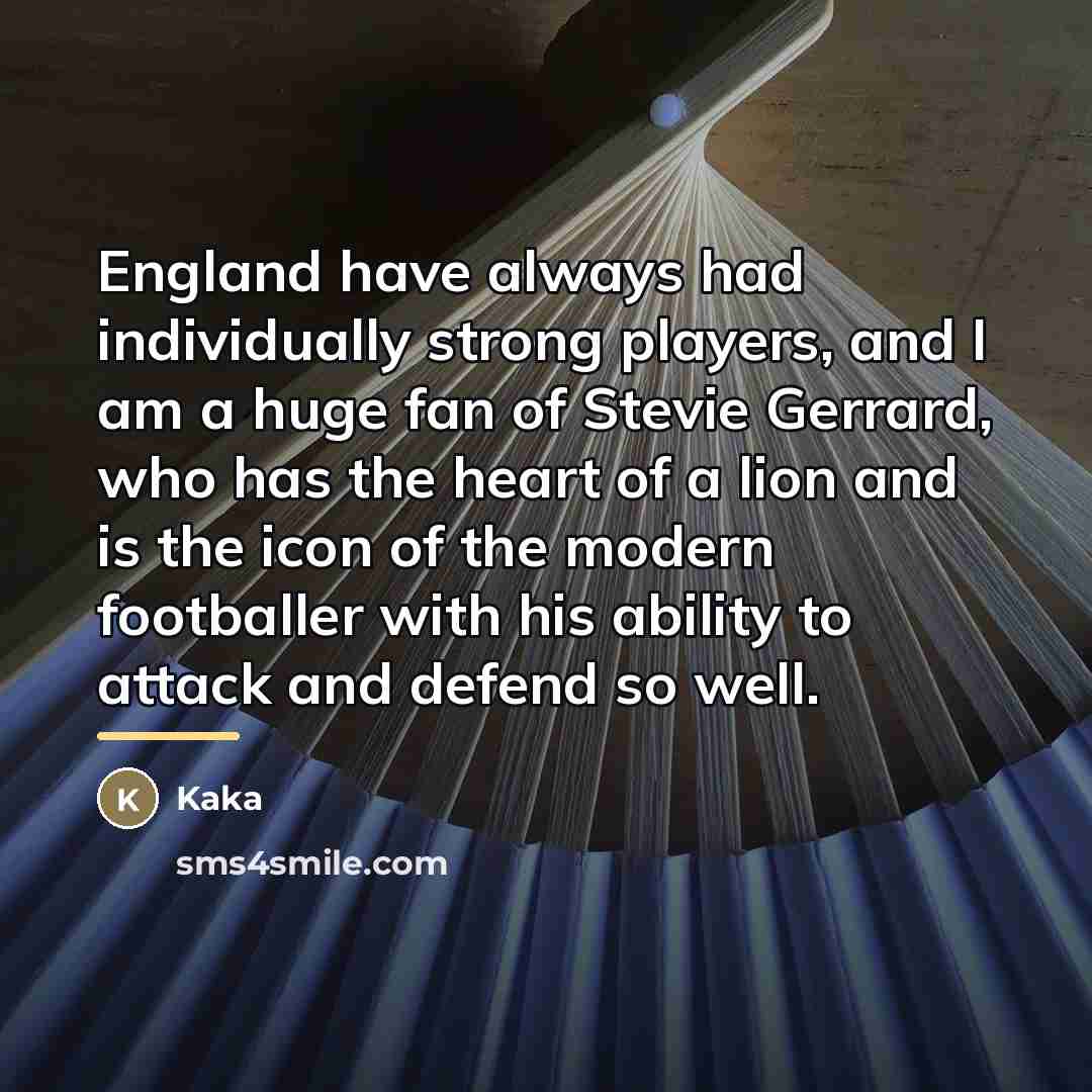 “England have always had individually strong players, and I am…” quote by Kaka