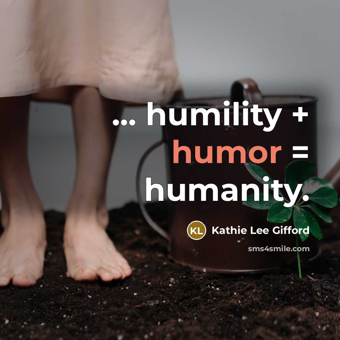“... humility + humor = humanity.…” quote by Kathie Lee Gifford