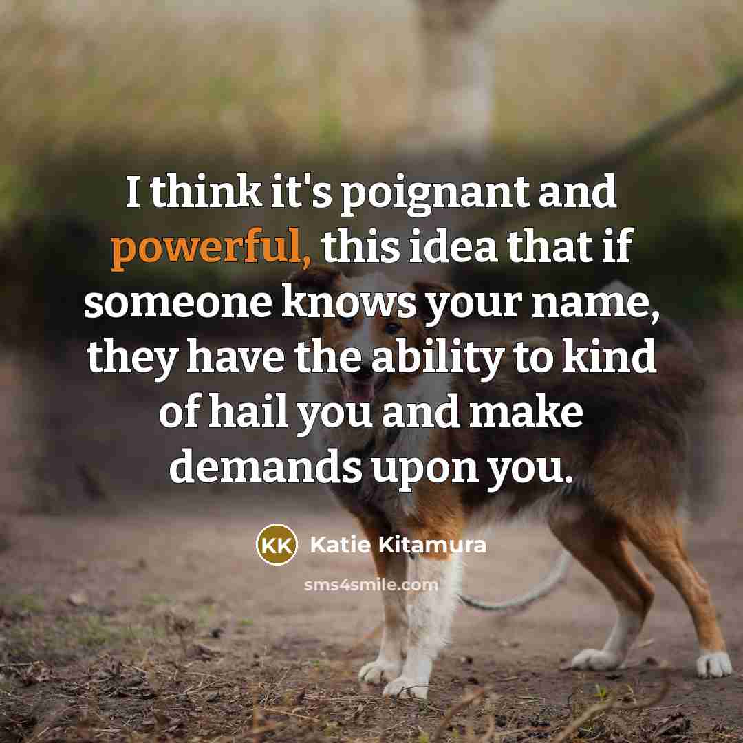 “I think it's poignant and powerful, this idea that if…” quote by Katie Kitamura