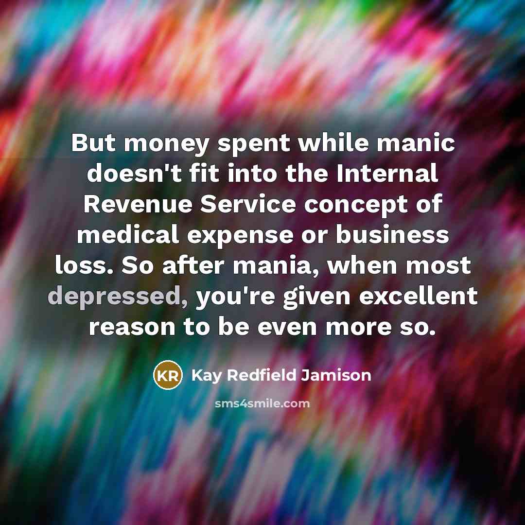 “But money spent while manic doesn't fit into the Internal…” quote by Kay Redfield Jamison