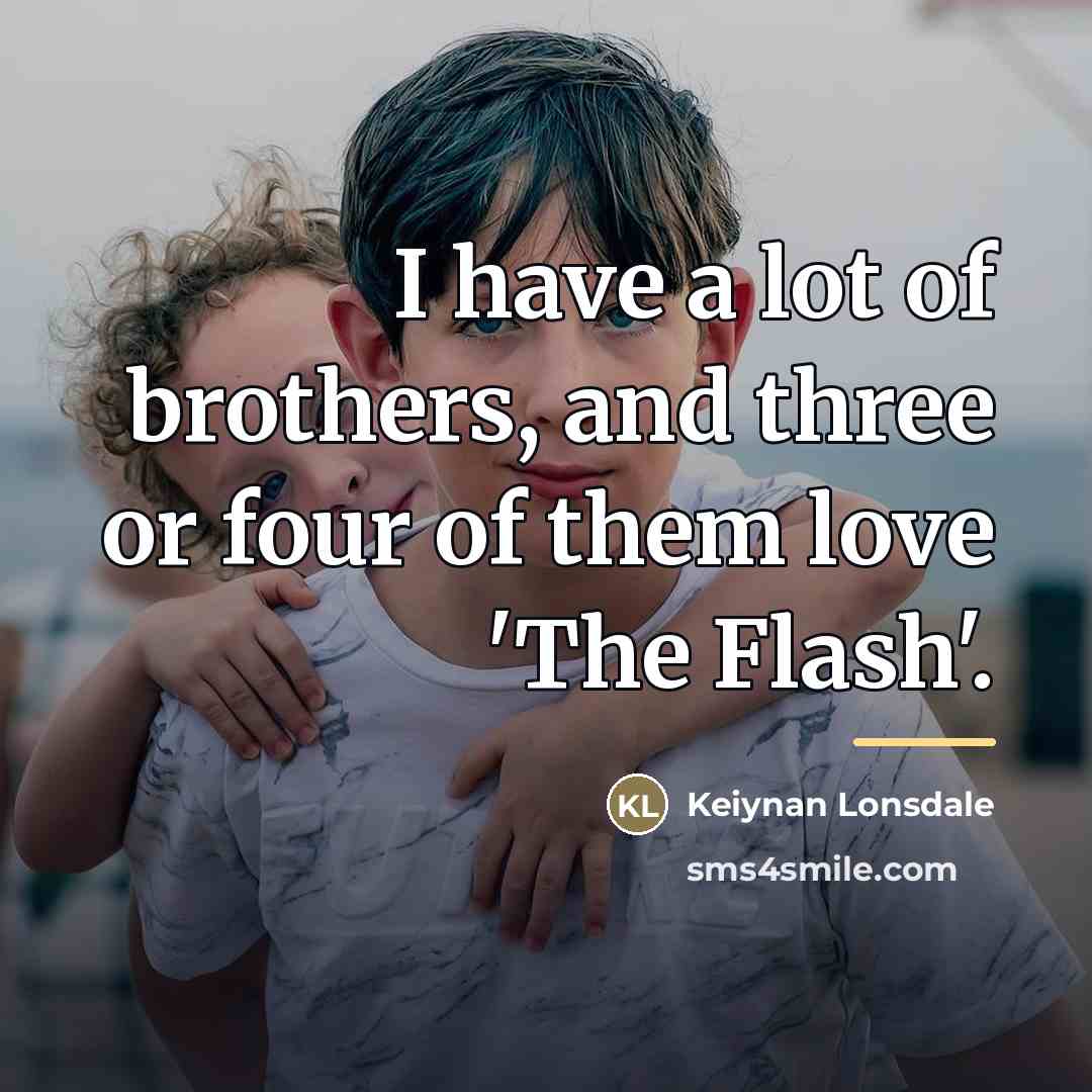 “I have a lot of brothers, and three or four…” quote by Keiynan Lonsdale