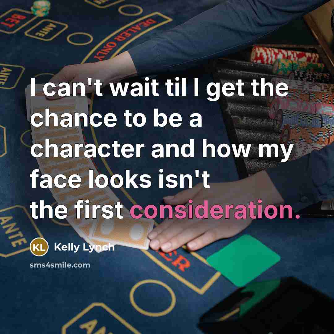 “I can't wait til I get the chance to be…” quote by Kelly Lynch