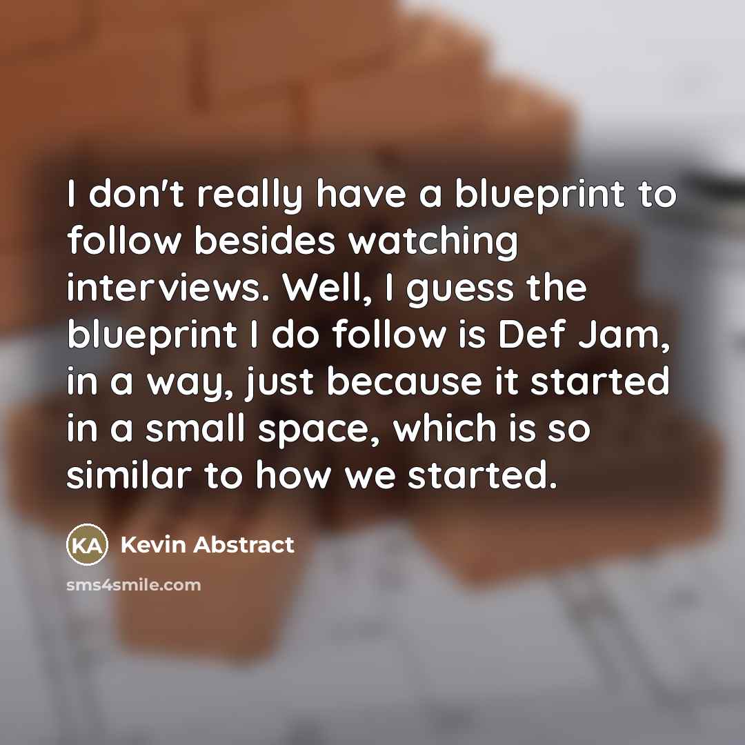 “I don't really have a blueprint to follow besides watching…” quote by Kevin Abstract
