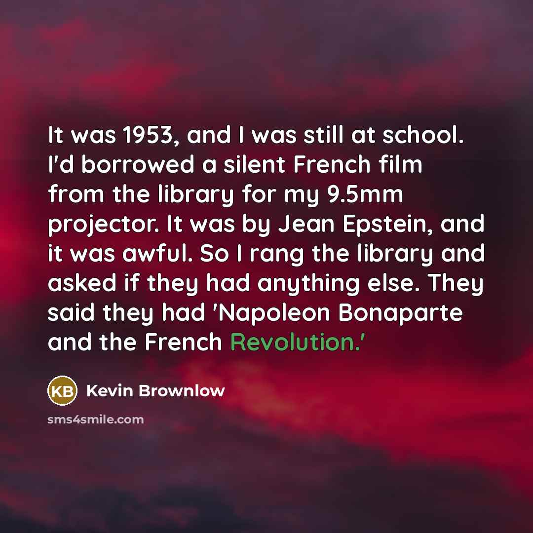 “It was 1953, and I was still at school. I'd…” quote by Kevin Brownlow