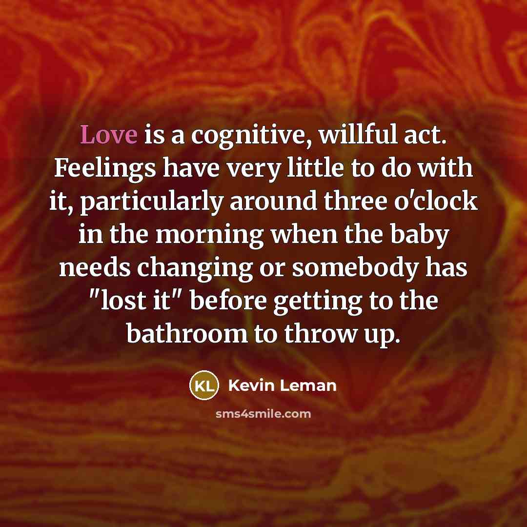 “Love is a cognitive, willful act. Feelings have very little…” quote by Kevin Leman
