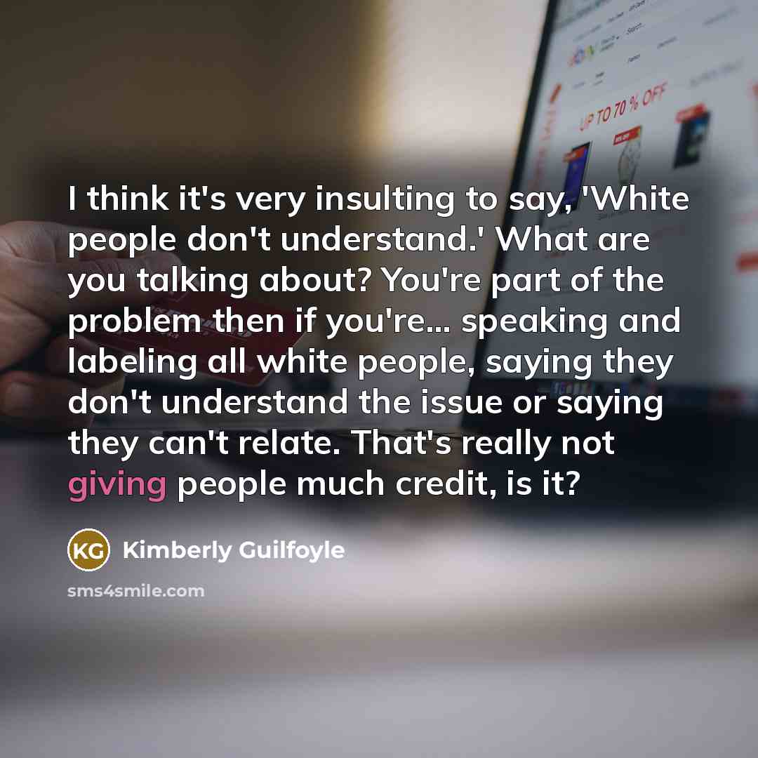“I think it's very insulting to say, 'White people don't…” quote by Kimberly Guilfoyle