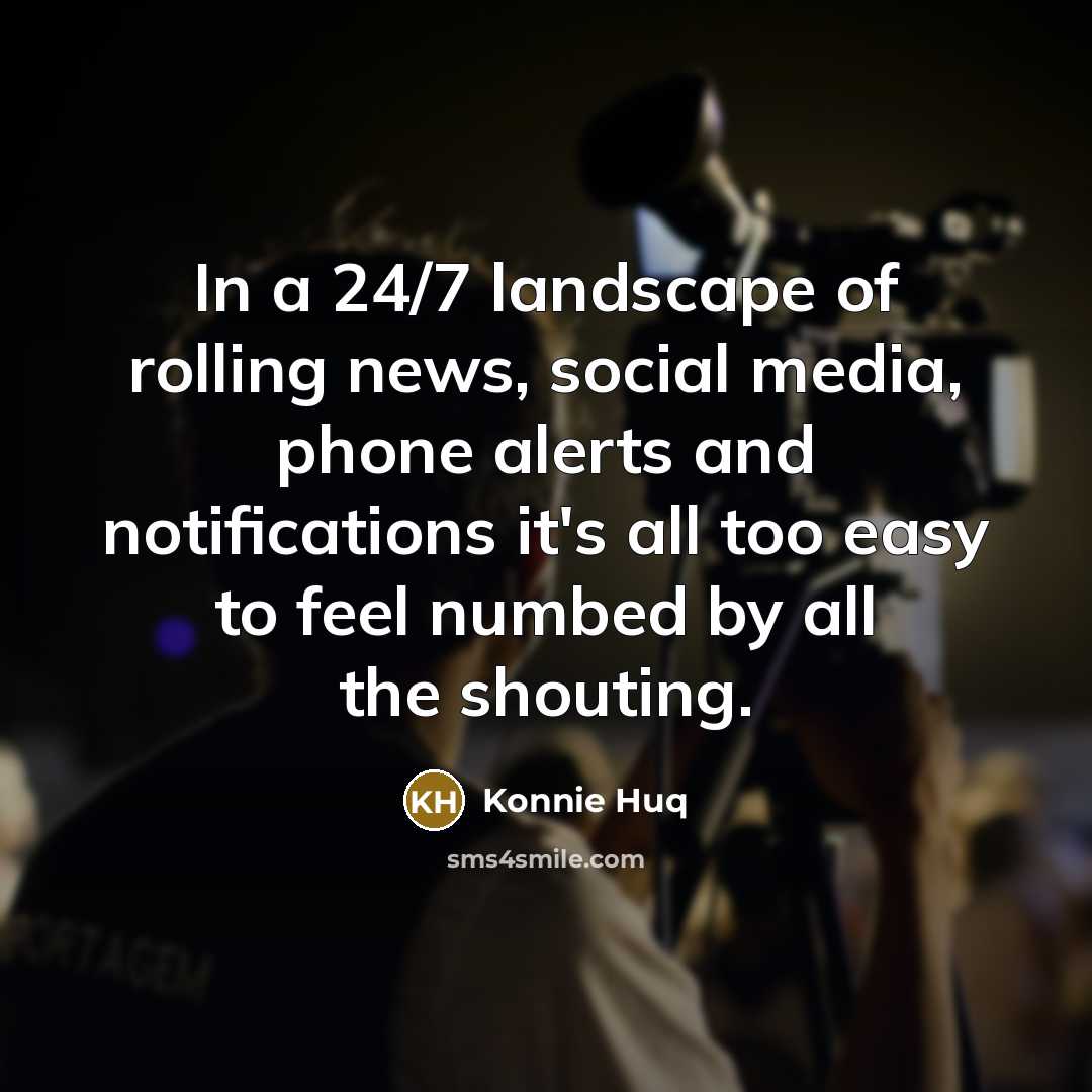 “In a 24/7 landscape of rolling news, social media, phone…” quote by Konnie Huq