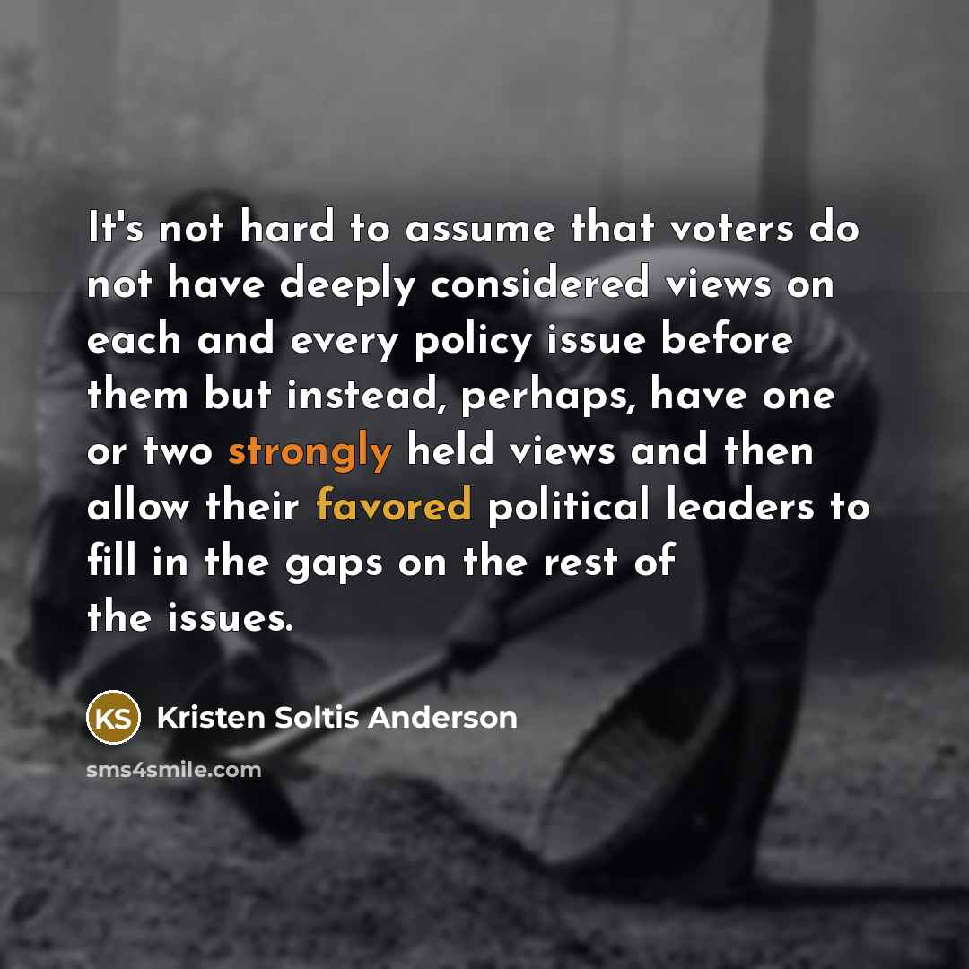 “It's not hard to assume that voters do not have…” quote by Kristen Soltis Anderson