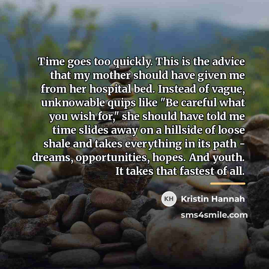 “Time goes too quickly. This is the advice that my…” quote by Kristin Hannah