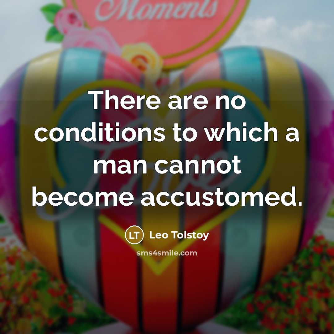 “There are no conditions to which a man cannot become…” quote by Leo Tolstoy