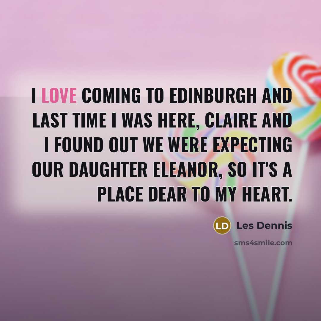 “I love coming to Edinburgh and last time I was…” quote by Les Dennis