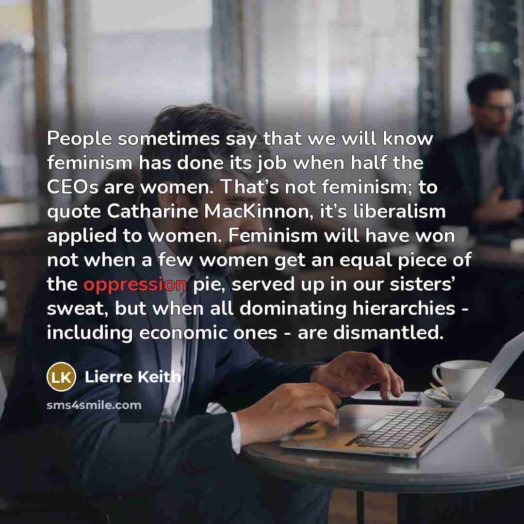 “People sometimes say that we will know feminism has done…” quote by Lierre Keith
