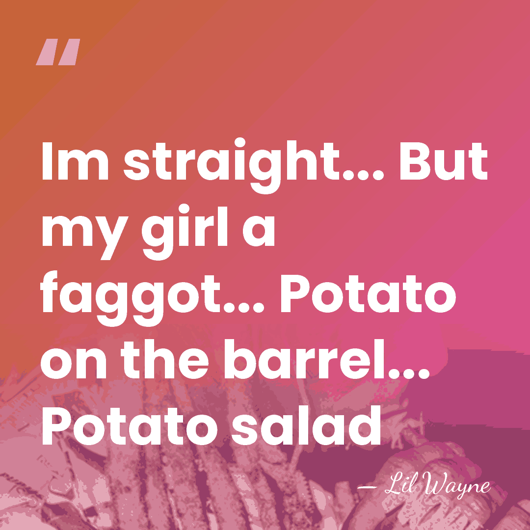 Im straight... But my girl a faggot... Potato on the barrel... Potato&hellip; - Lil Wayne