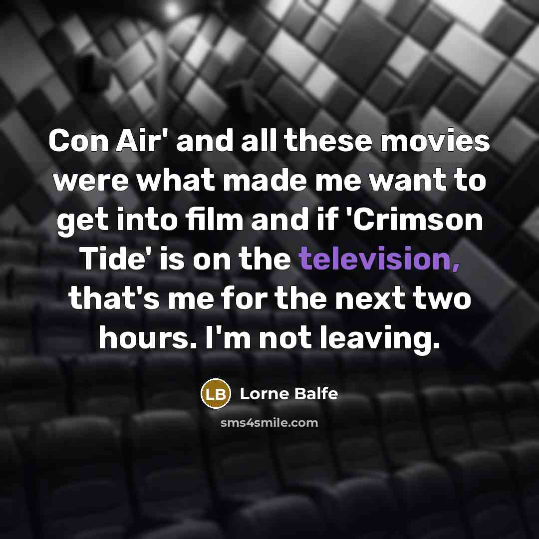 “Con Air' and all these movies were what made me…” quote by Lorne Balfe