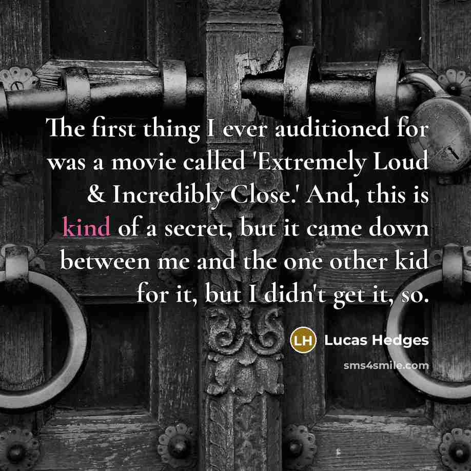 “The first thing I ever auditioned for was a movie…” quote by Lucas Hedges