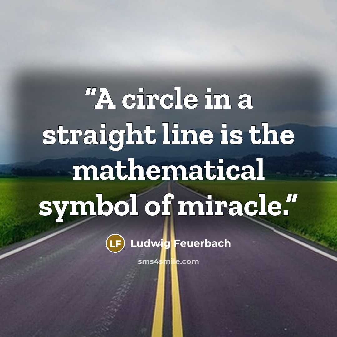 “A circle in a straight line is the mathematical symbol of miracle.” quote by Ludwig Feuerbach